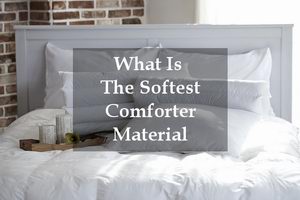 What Is The Softest Comforter Material Comfortersetreviews