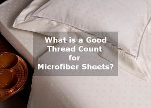 What Is A Good Thread Count For Microfiber Sheets Comfortersetreviews
